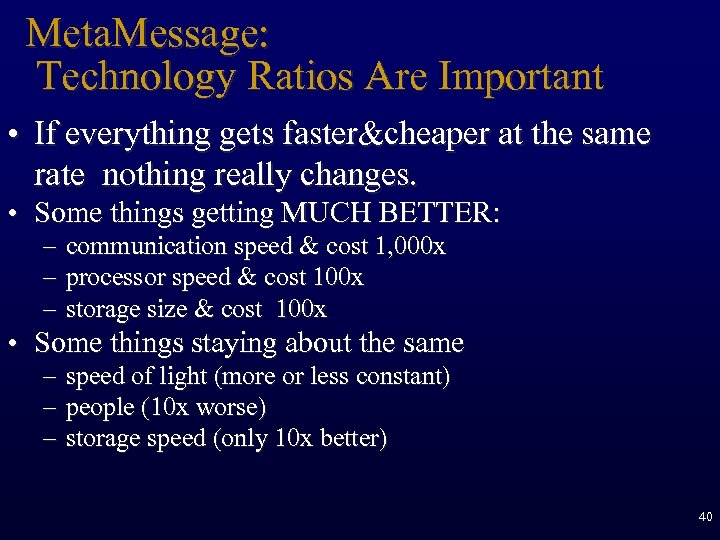 Meta. Message: Technology Ratios Are Important • If everything gets faster&cheaper at the same