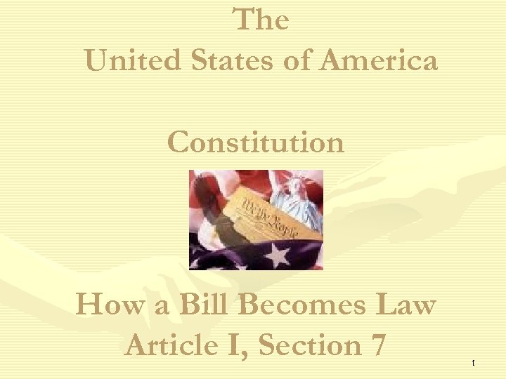 The United States of America Constitution How a Bill Becomes Law Article I, Section