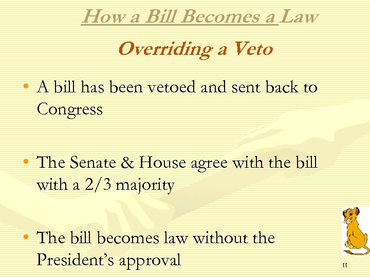 How a Bill Becomes a Law Overriding a Veto • A bill has been