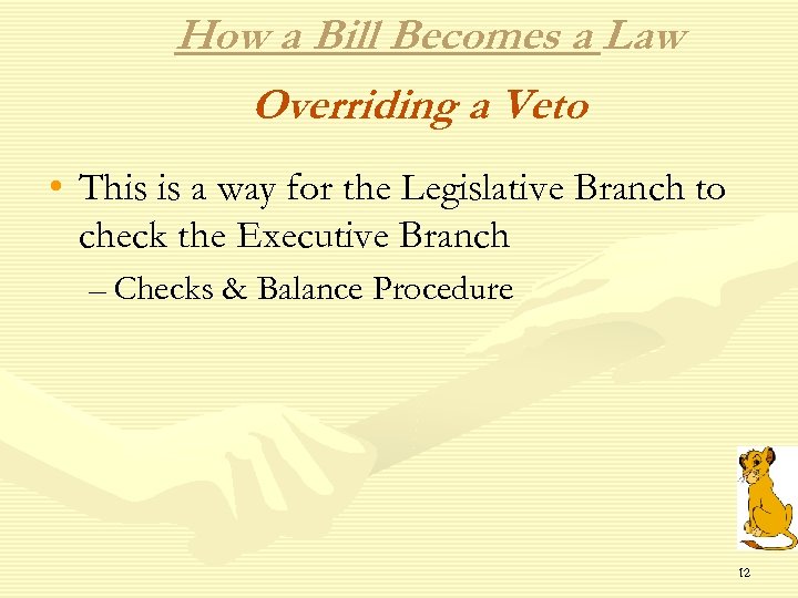 How a Bill Becomes a Law Overriding a Veto • This is a way