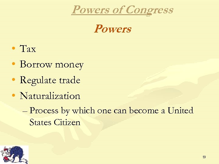 Powers of Congress Powers • • Tax Borrow money Regulate trade Naturalization – Process