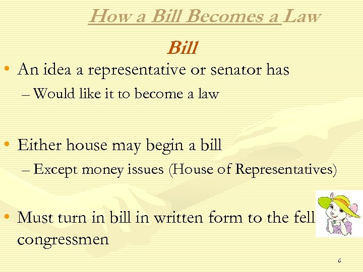 How a Bill Becomes a Law Bill • An idea a representative or senator