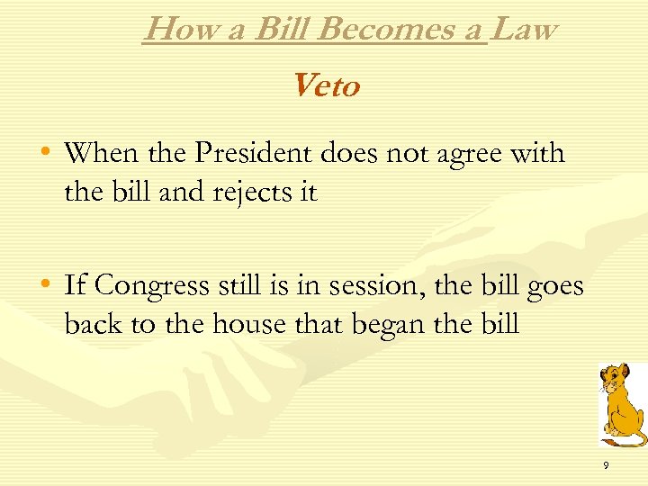 How a Bill Becomes a Law Veto • When the President does not agree