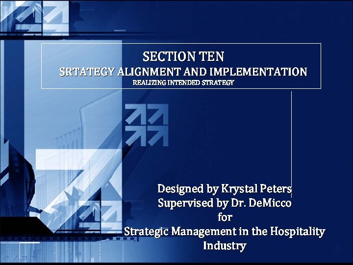 SECTION TEN SRTATEGY ALIGNMENT AND IMPLEMENTATION REALIZING INTENDED STRATEGY Designed by Krystal Peters Supervised