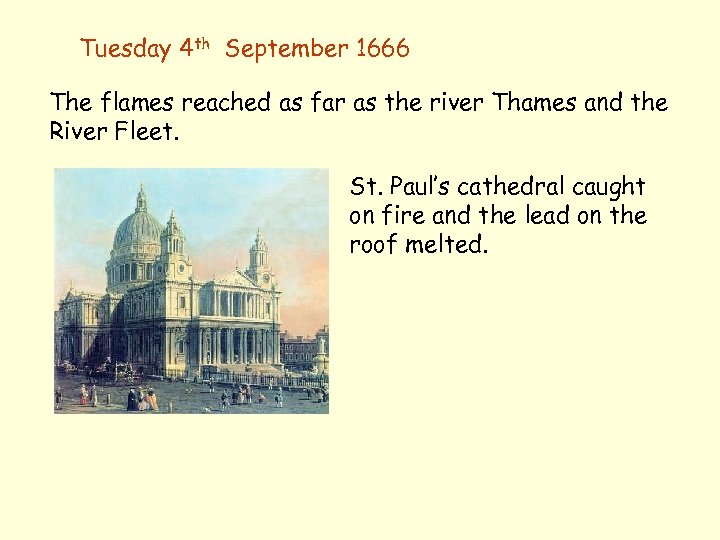 Tuesday 4 th September 1666 The flames reached as far as the river Thames