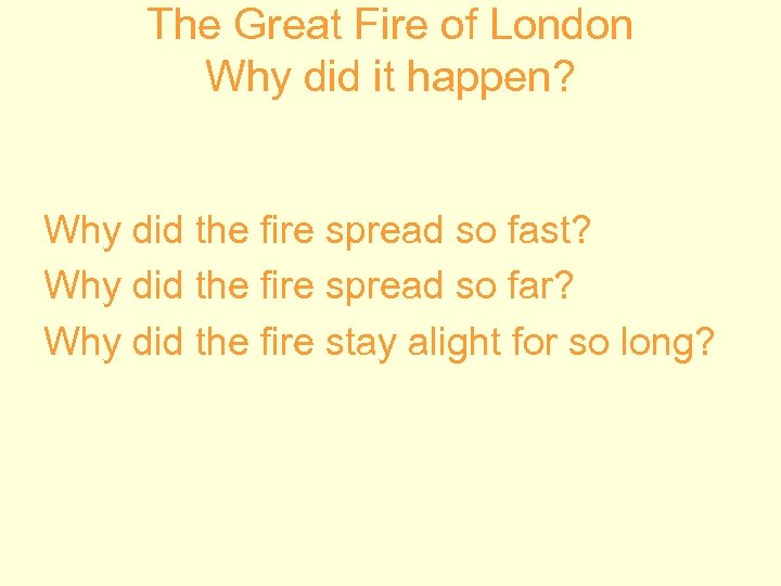 The Great Fire of London Why did it happen? Why did the fire spread