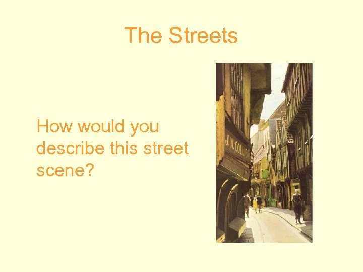 The Streets How would you describe this street scene? 