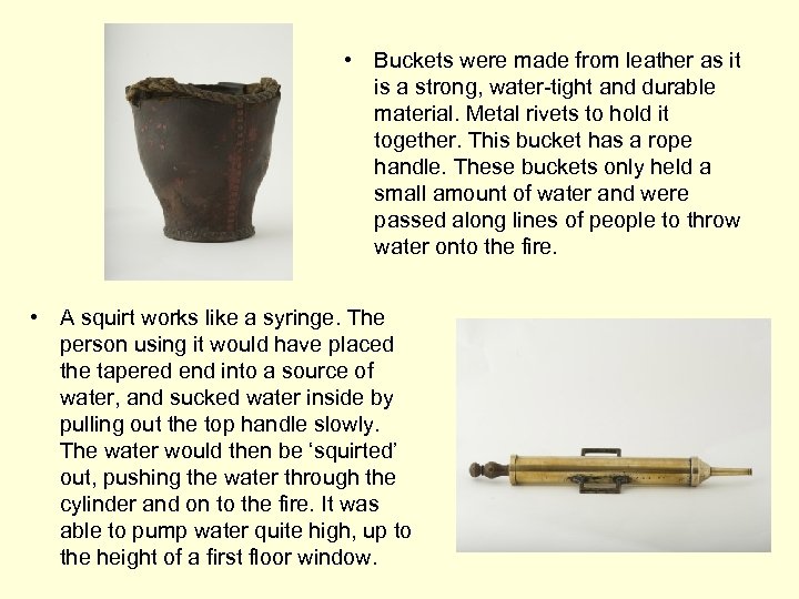  • Buckets were made from leather as it is a strong, water-tight and