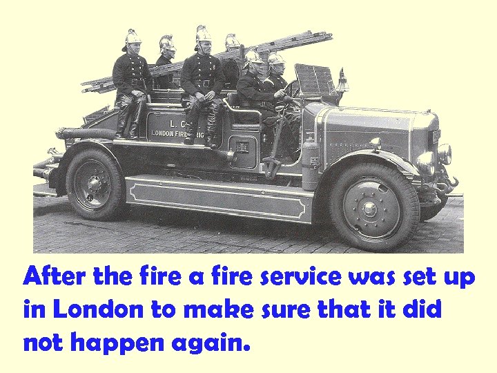 After the fire a fire service was set up in London to make sure