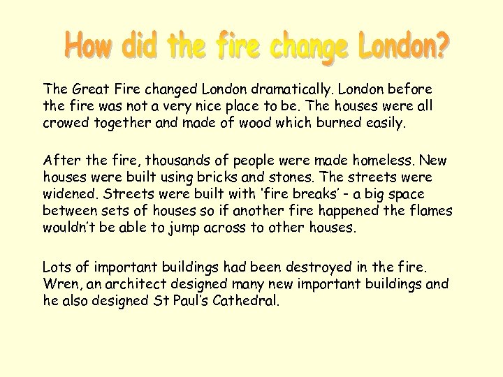 The Great Fire changed London dramatically. London before the fire was not a very