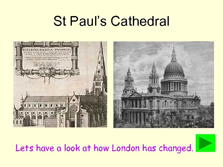 St Paul’s Cathedral Lets have a look at how London has changed. 