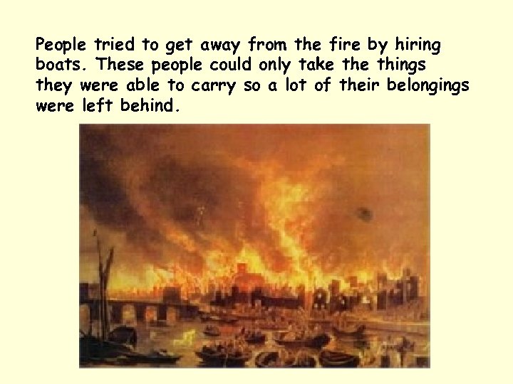 People tried to get away from the fire by hiring boats. These people could