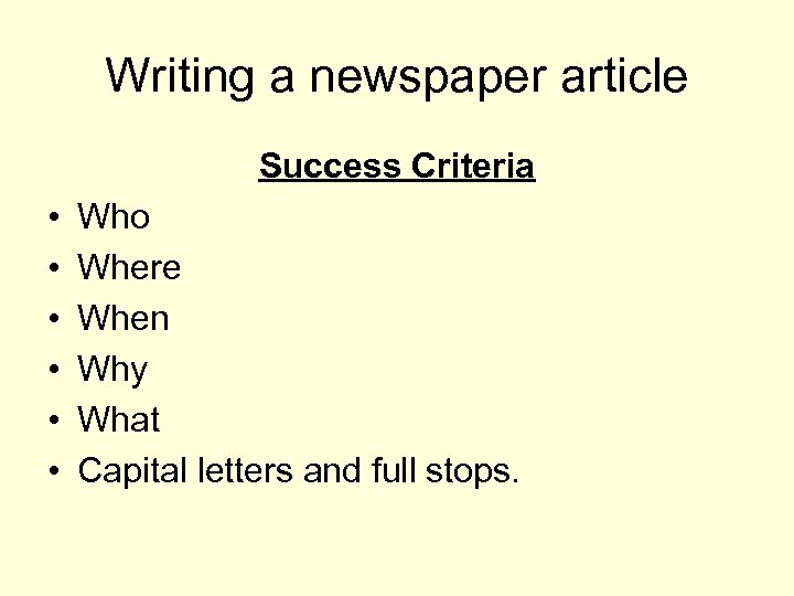 Writing a newspaper article Success Criteria • • • Who Where When Why What