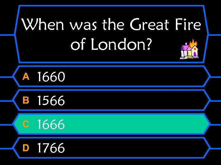 When was the Great Fire of London? A 1660 B 1566 C 1666 D