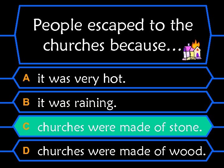 People escaped to the churches because… A it was very hot. B it was