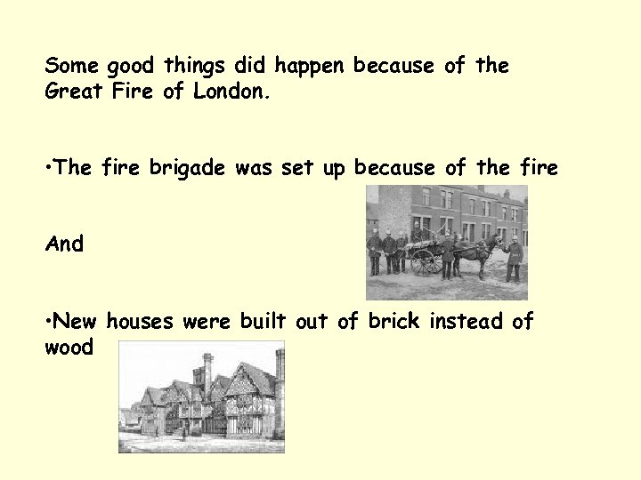 Some good things did happen because of the Great Fire of London. • The
