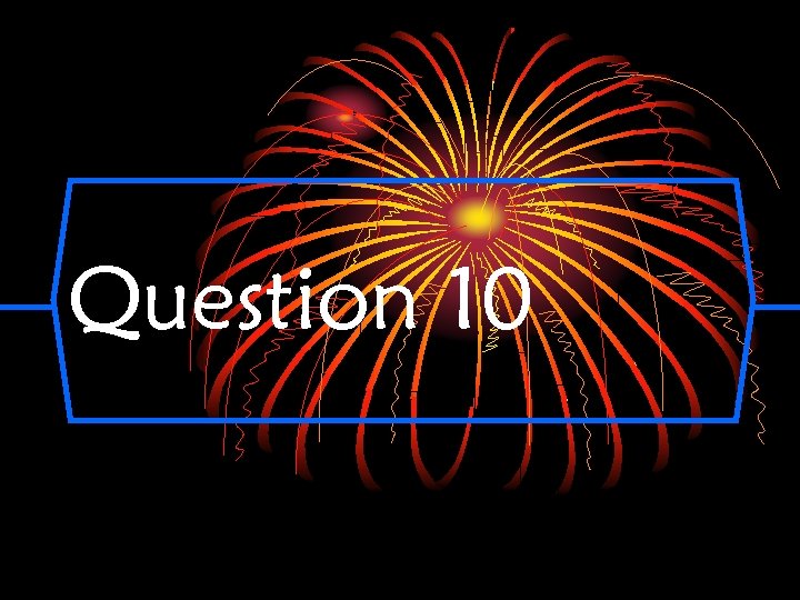 Question 10 