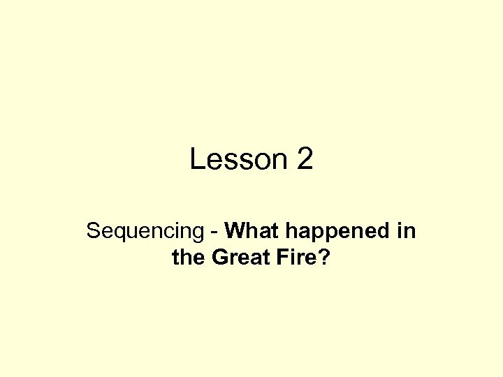 Lesson 2 Sequencing - What happened in the Great Fire? 