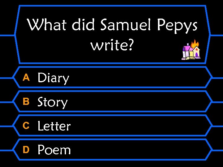 What did Samuel Pepys write? A Diary B Story C Letter D Poem 