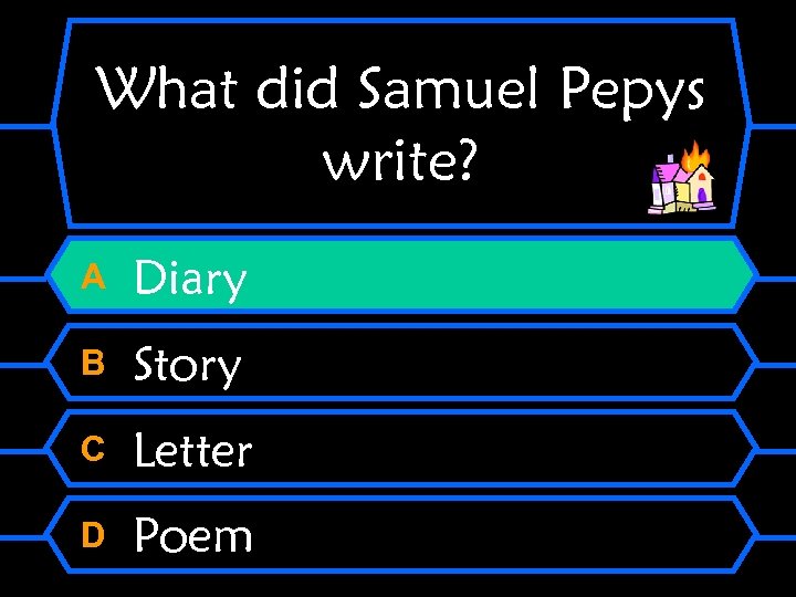 What did Samuel Pepys write? A Diary B Story C Letter D Poem 