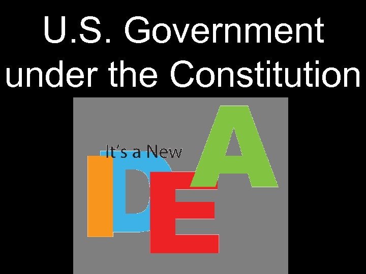 U. S. Government under the Constitution 