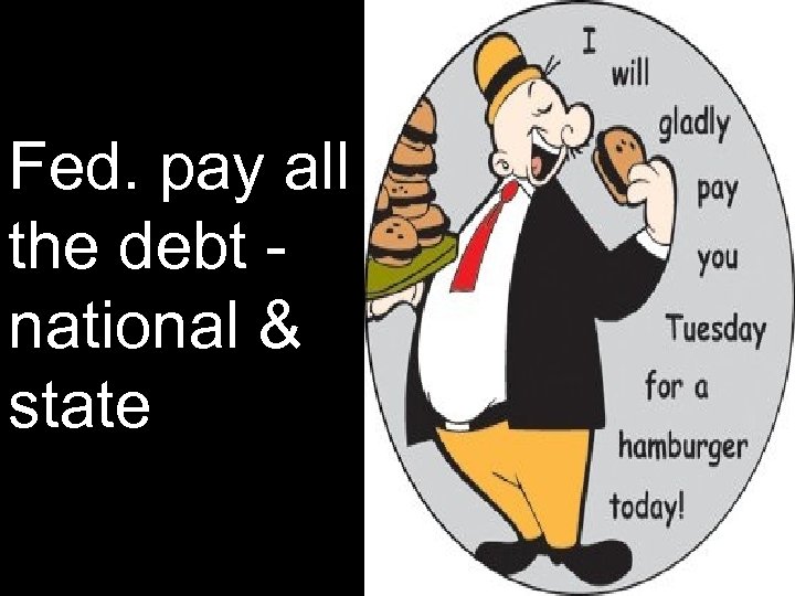 Fed. pay all the debt national & state 