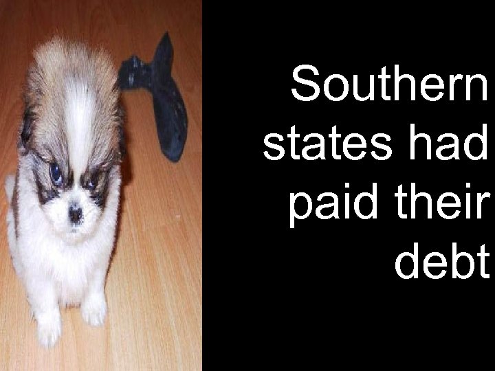 Southern states had paid their debt 