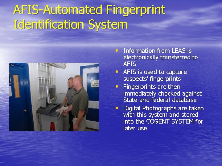 AFIS-Automated Fingerprint Identification System • Information from LEAS is • • • electronically transferred