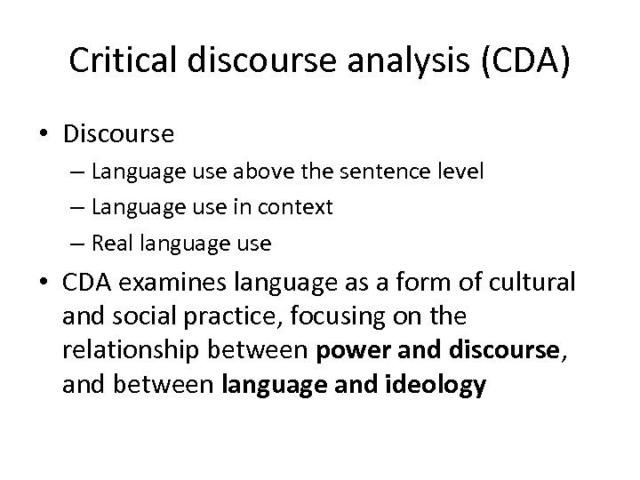 Critical discourse analysis (CDA) • Discourse – Language use above the sentence level –