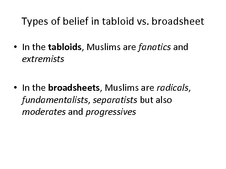 Types of belief in tabloid vs. broadsheet • In the tabloids, Muslims are fanatics