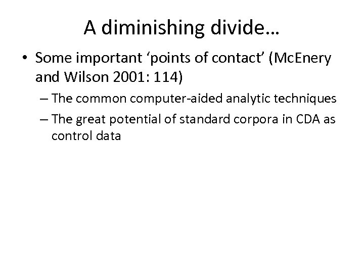 A diminishing divide… • Some important ‘points of contact’ (Mc. Enery and Wilson 2001: