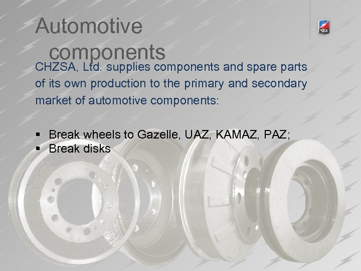 Automotive components 7 CHZSA, Ltd. supplies components and spare parts of its own production