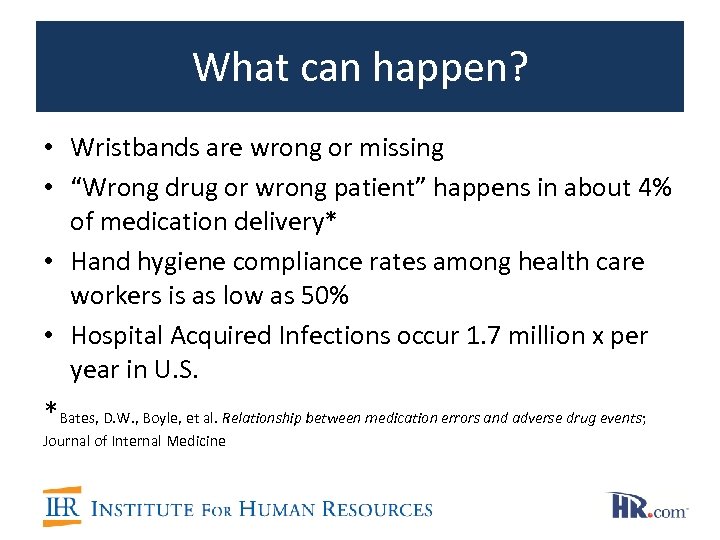 What can happen? • Wristbands are wrong or missing • “Wrong drug or wrong