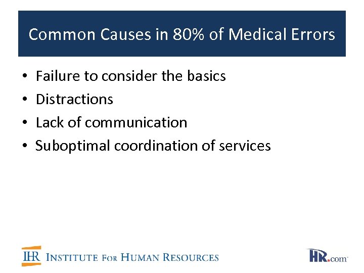 Common Causes in 80% of Medical Errors • • Failure to consider the basics