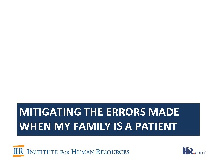 MITIGATING THE ERRORS MADE WHEN MY FAMILY IS A PATIENT 