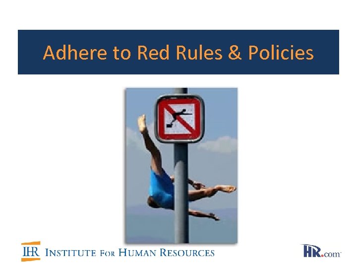 Adhere to Red Rules & Policies 