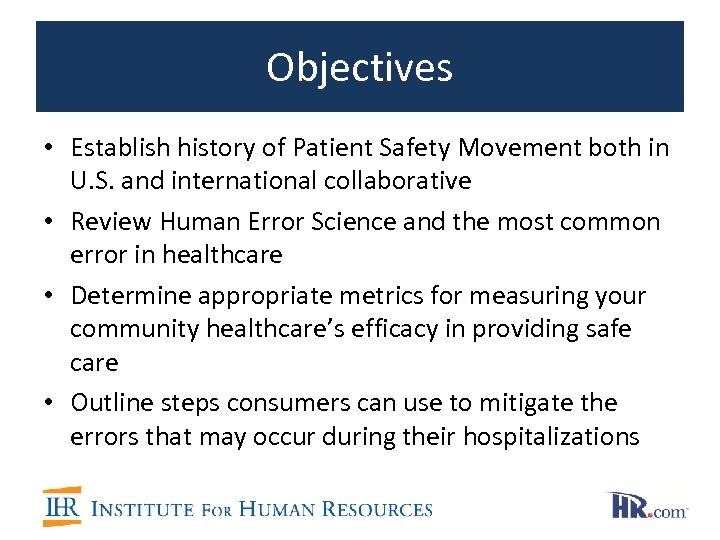 Objectives • Establish history of Patient Safety Movement both in U. S. and international
