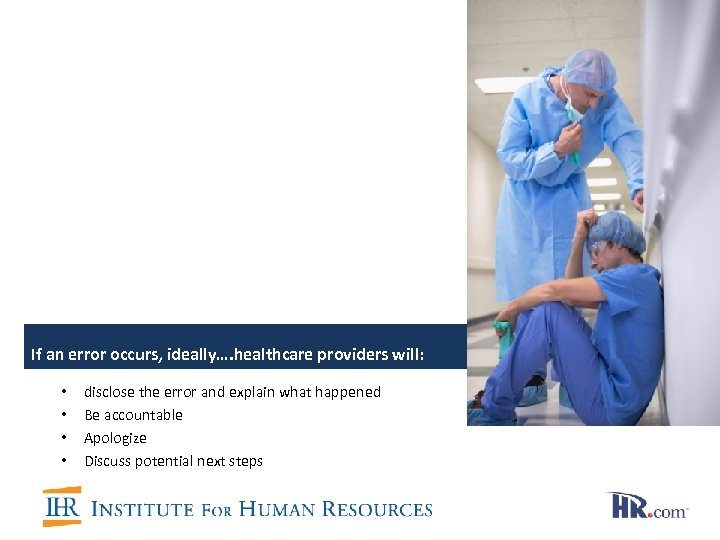 If an error occurs, ideally…. healthcare providers will: • • disclose the error and