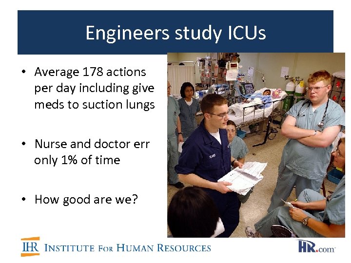 Engineers study ICUs • Average 178 actions per day including give meds to suction