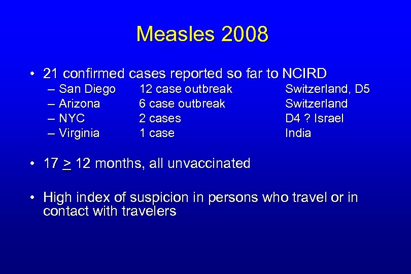 Measles 2008 • 21 confirmed cases reported so far to NCIRD – – San
