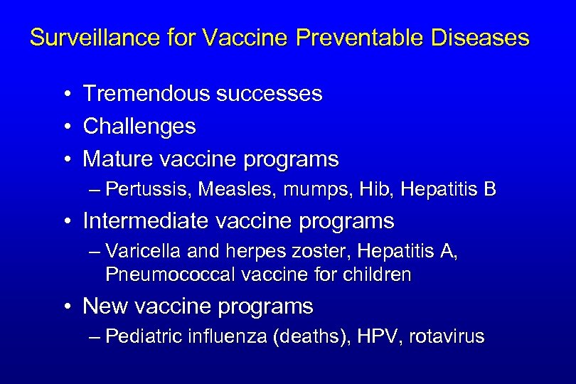Surveillance for Vaccine Preventable Diseases • Tremendous successes • Challenges • Mature vaccine programs