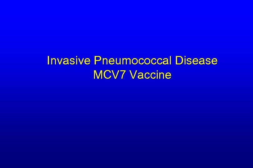 Invasive Pneumococcal Disease MCV 7 Vaccine 