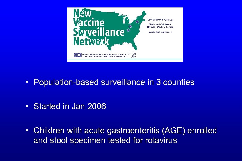  • Population-based surveillance in 3 counties • Started in Jan 2006 • Children