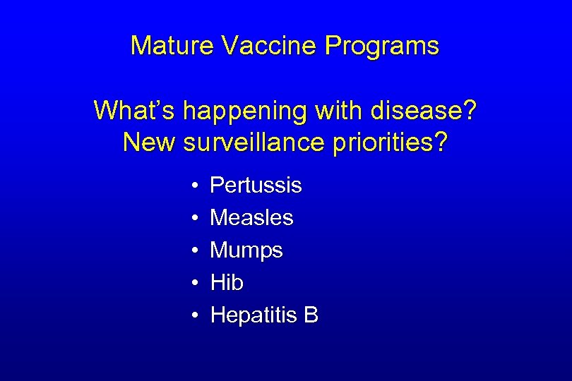 Mature Vaccine Programs What’s happening with disease? New surveillance priorities? • • • Pertussis