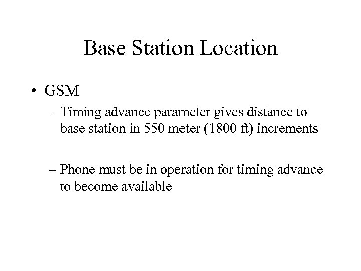 Base Station Location • GSM – Timing advance parameter gives distance to base station