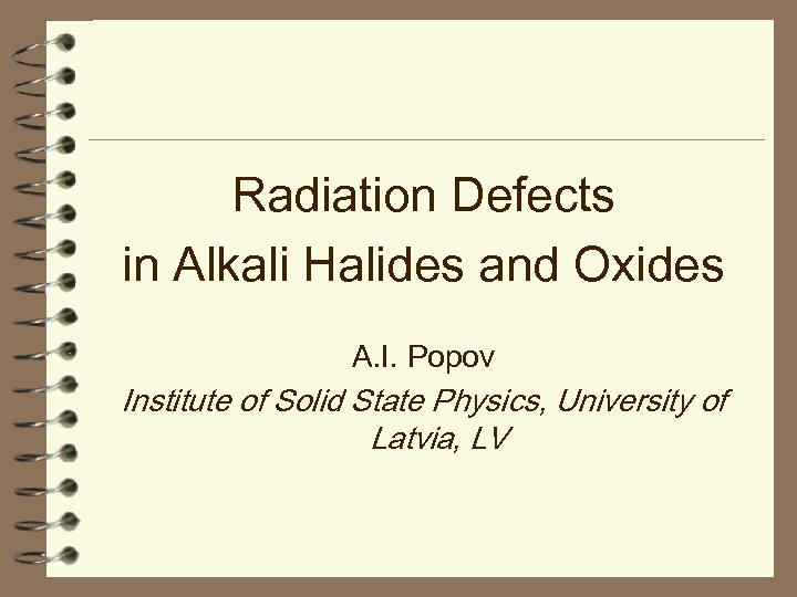 Radiation Defects in Alkali Halides and Oxides A. I. Popov Institute of Solid State