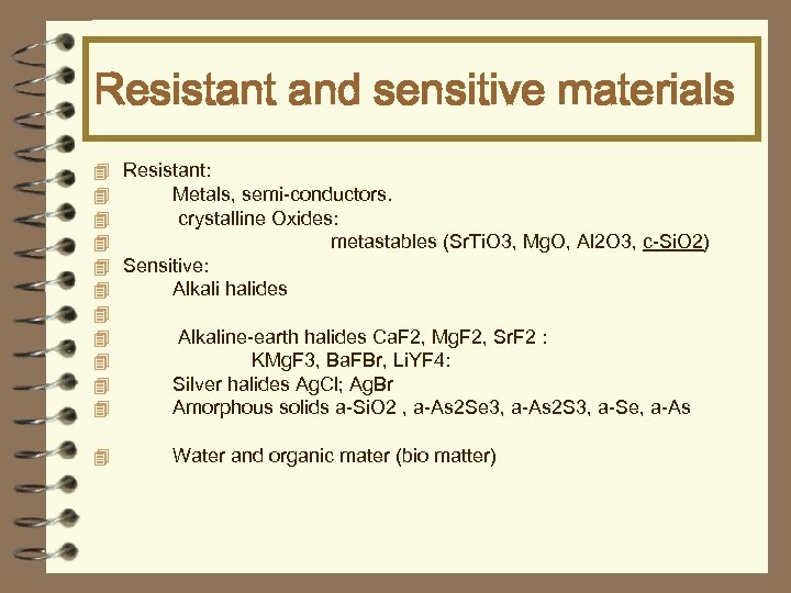 Resistant and sensitive materials 4 Resistant: 4 Metals, semi-conductors. 4 crystalline Oxides: 4 metastables