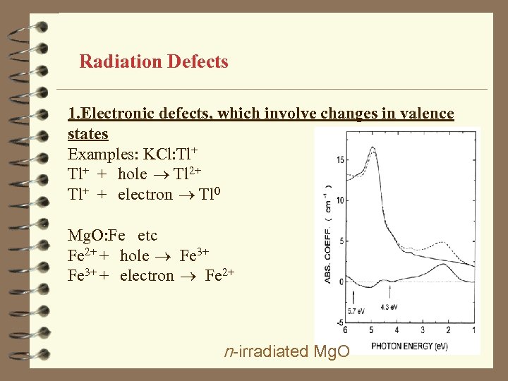 Radiation Defects 1. Electronic defects, which involve changes in valence states Examples: KCl: Tl+