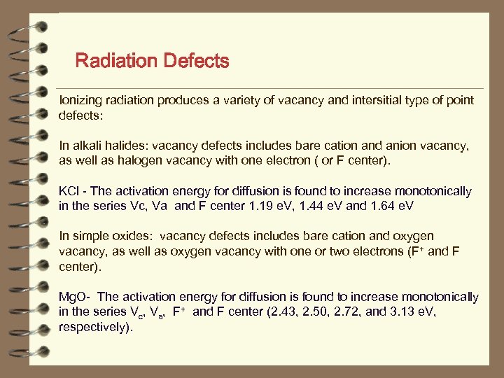 Radiation Defects Ionizing radiation produces a variety of vacancy and intersitial type of point