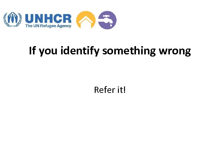 If you identify something wrong Refer it! 